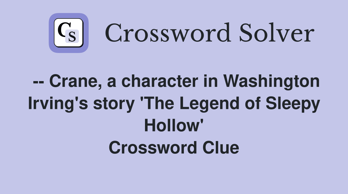 -- Crane, a character in Washington Irving's story 'The Legend of Sleepy Hollow' Crossword Clue
