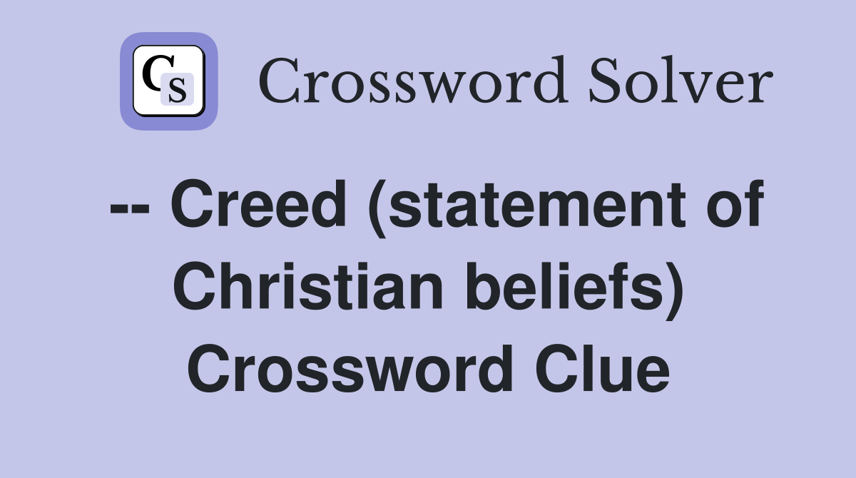 -- Creed (statement of Christian beliefs) Crossword Clue