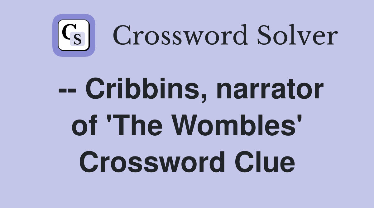 -- Cribbins, narrator of 'The Wombles' Crossword Clue