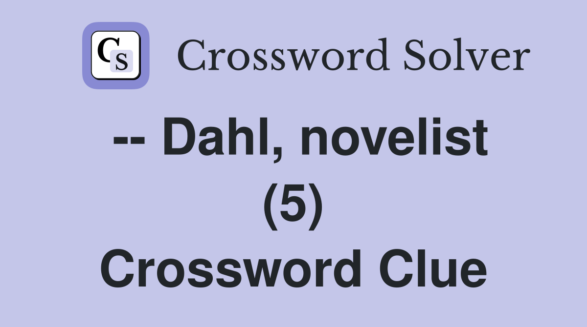 -- Dahl, novelist (5) Crossword Clue