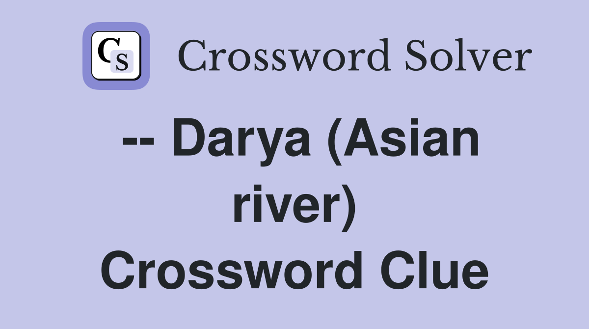 -- Darya (Asian river) Crossword Clue