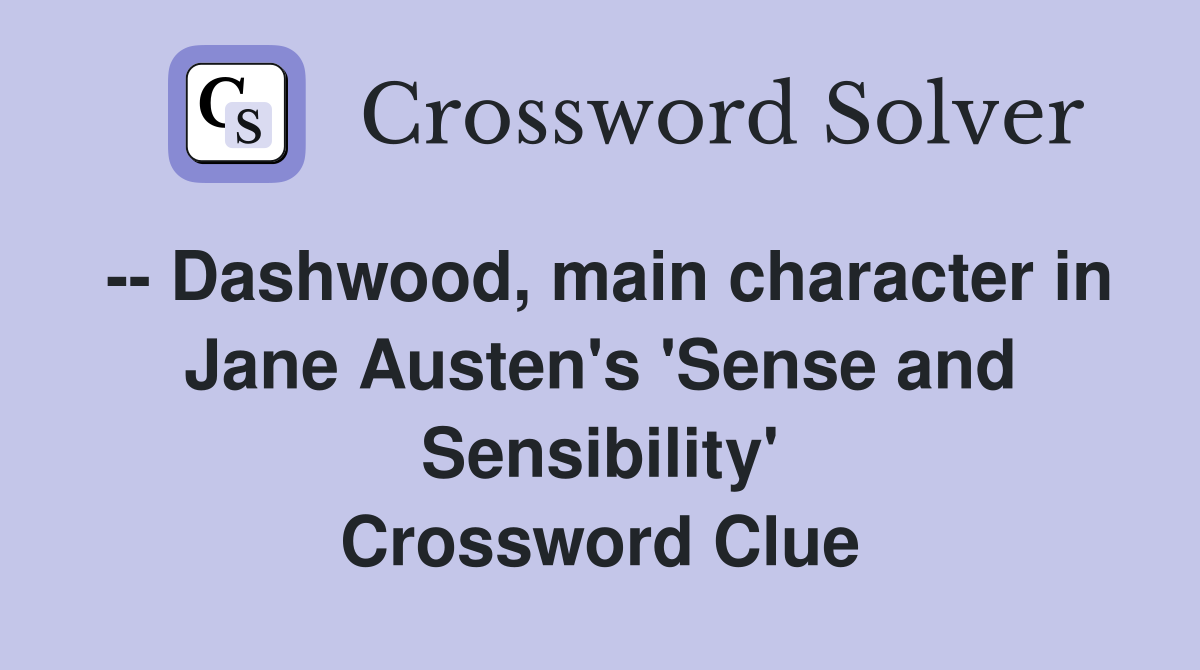 -- Dashwood, main character in Jane Austen's 'Sense and Sensibility' Crossword Clue