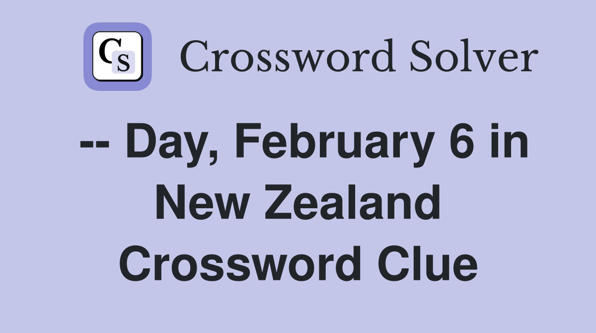 -- Day, February 6 in New Zealand Crossword Clue