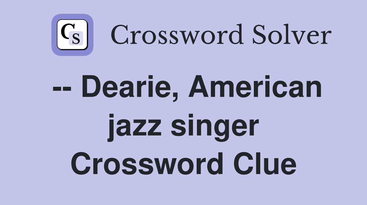 -- Dearie, American jazz singer Crossword Clue