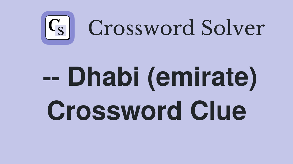 -- Dhabi (emirate) Crossword Clue