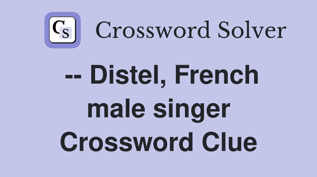 -- Distel, French male singer Crossword Clue