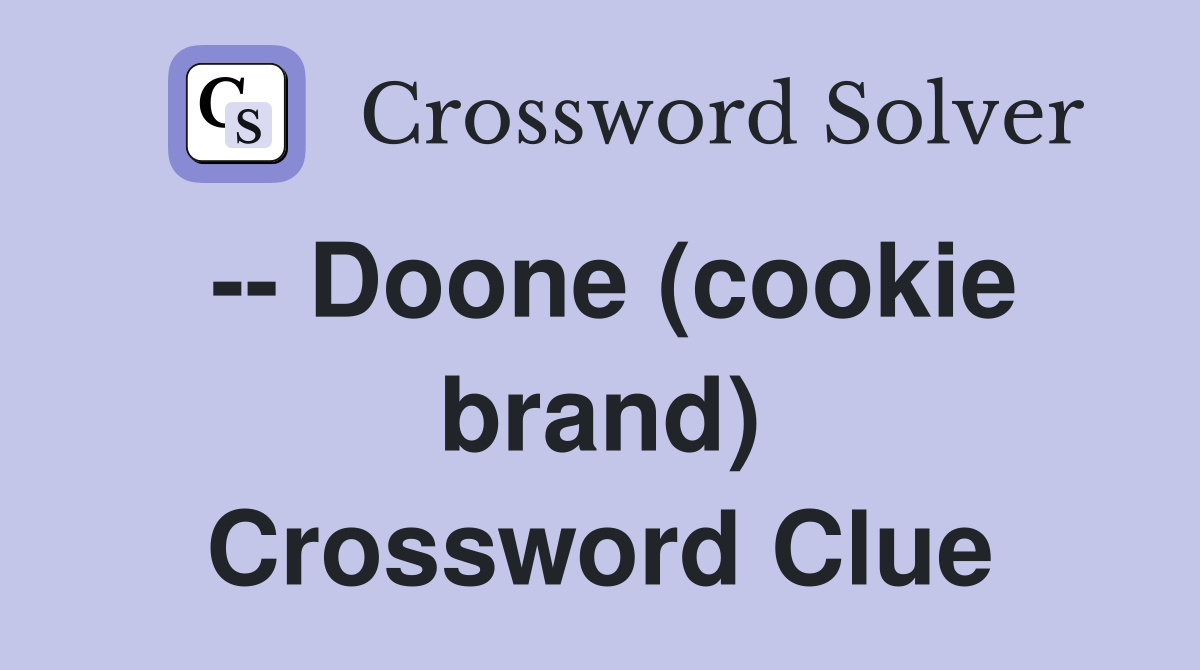 -- Doone (cookie brand) Crossword Clue