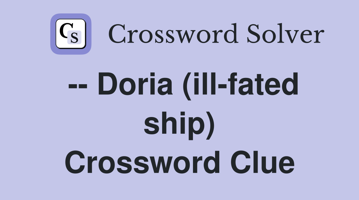 -- Doria (ill-fated ship) Crossword Clue