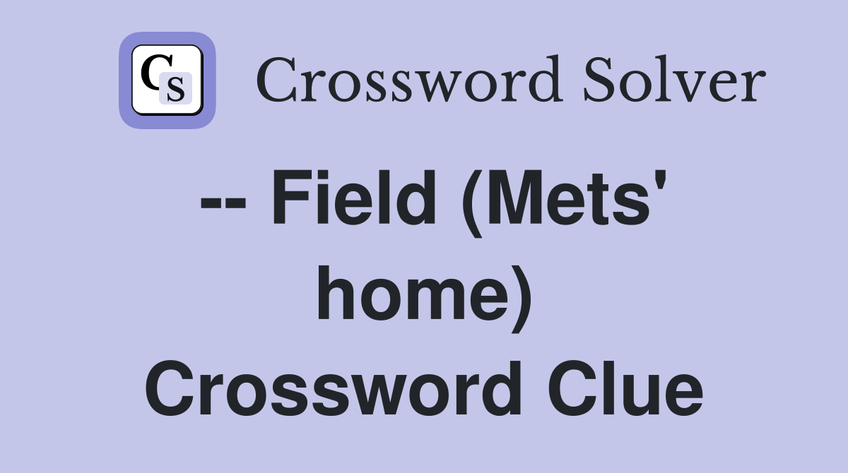 -- Field (Mets' home) Crossword Clue