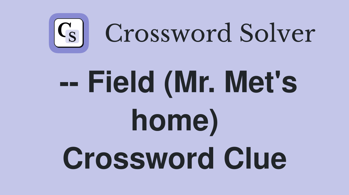 -- Field (Mr. Met's home) Crossword Clue