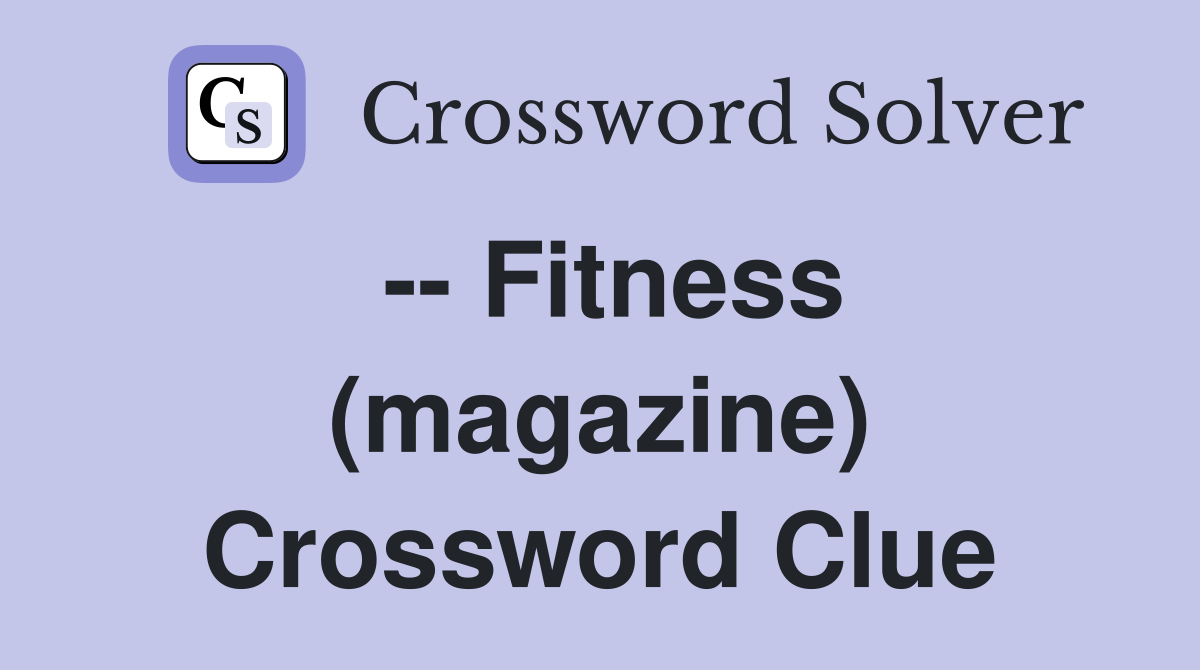 -- Fitness (magazine) Crossword Clue