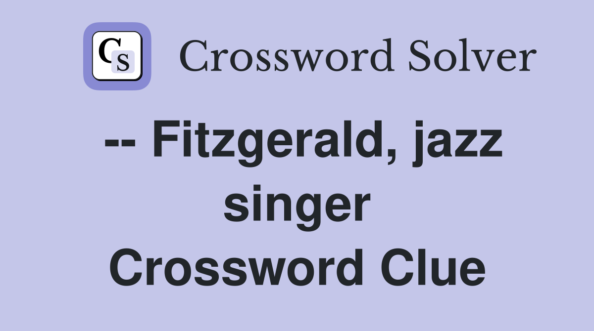 -- Fitzgerald, jazz singer Crossword Clue