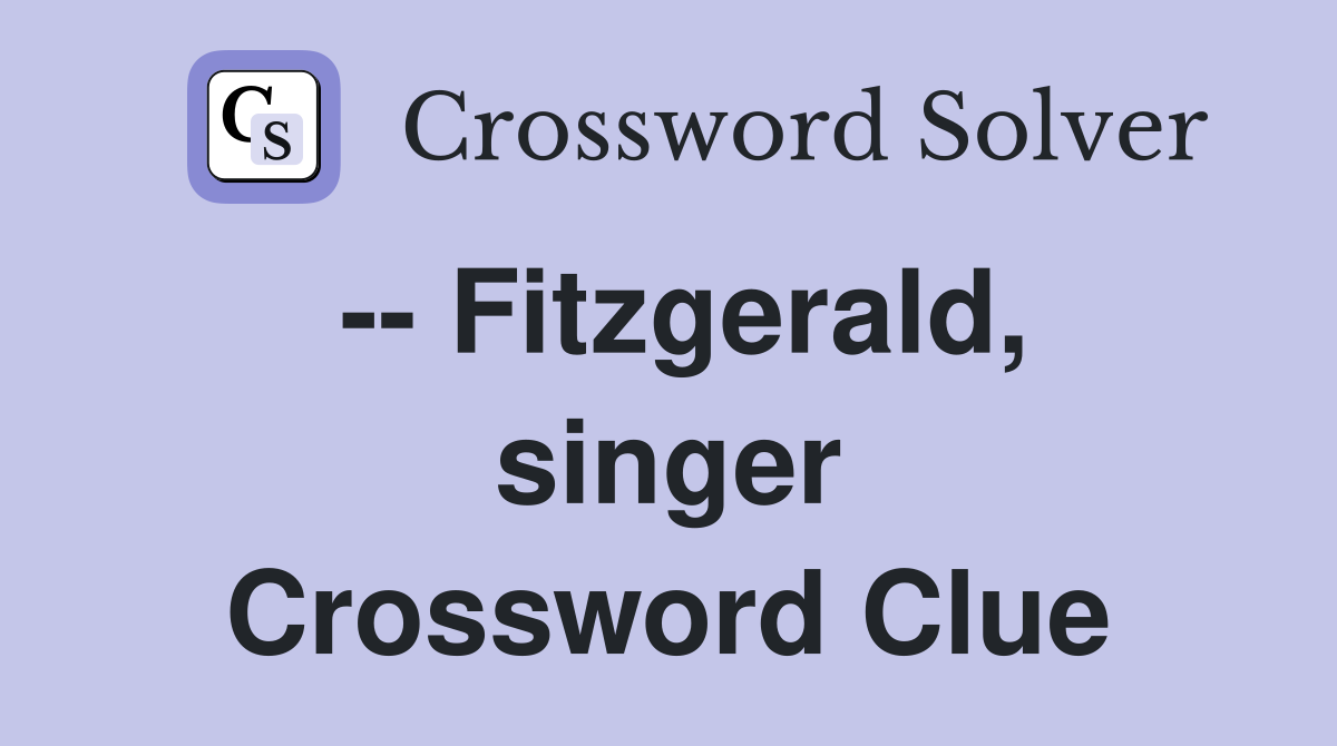 -- Fitzgerald, singer Crossword Clue