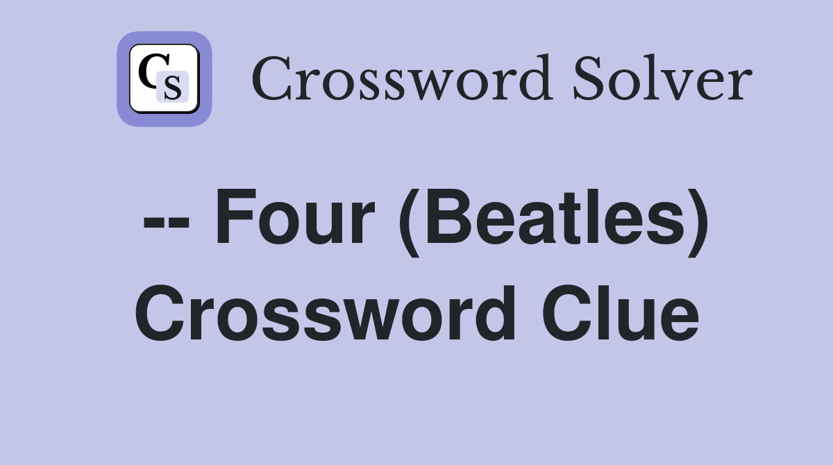 -- Four (Beatles) Crossword Clue