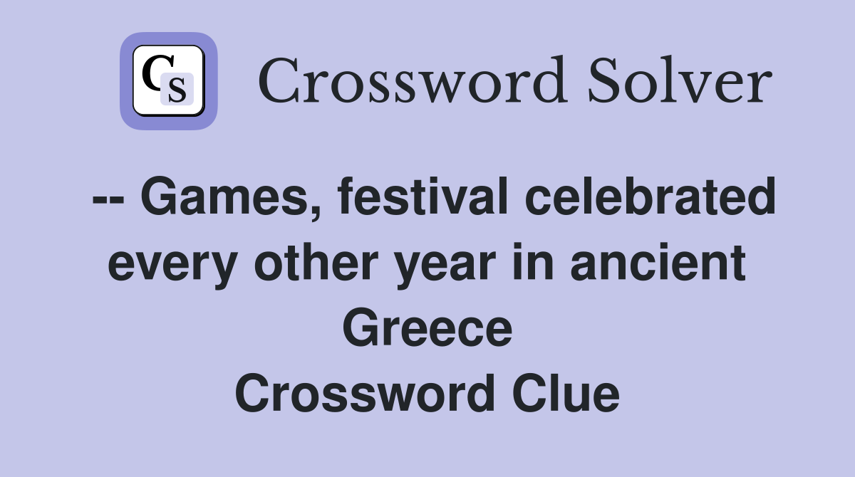 -- Games, festival celebrated every other year in ancient Greece Crossword Clue