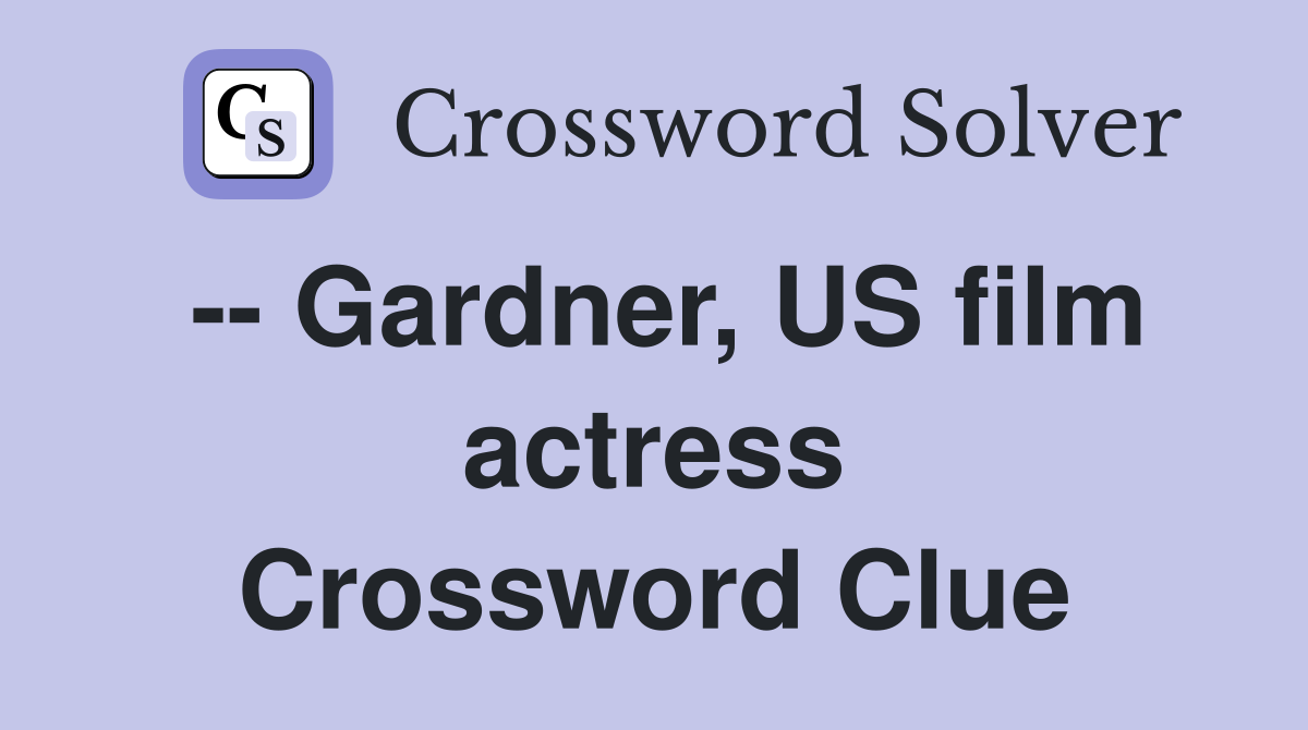 -- Gardner, US film actress Crossword Clue