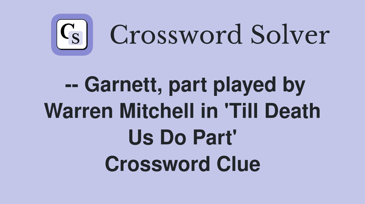 -- Garnett, part played by Warren Mitchell in 'Till Death Us Do Part' Crossword Clue