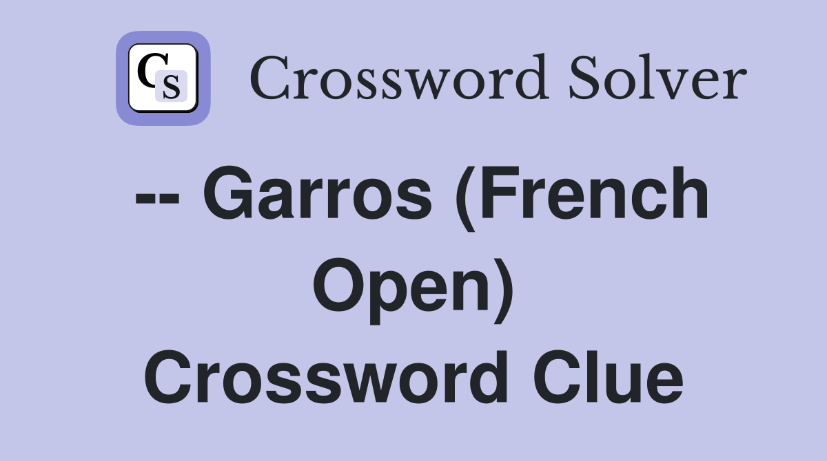 -- Garros (French Open) Crossword Clue