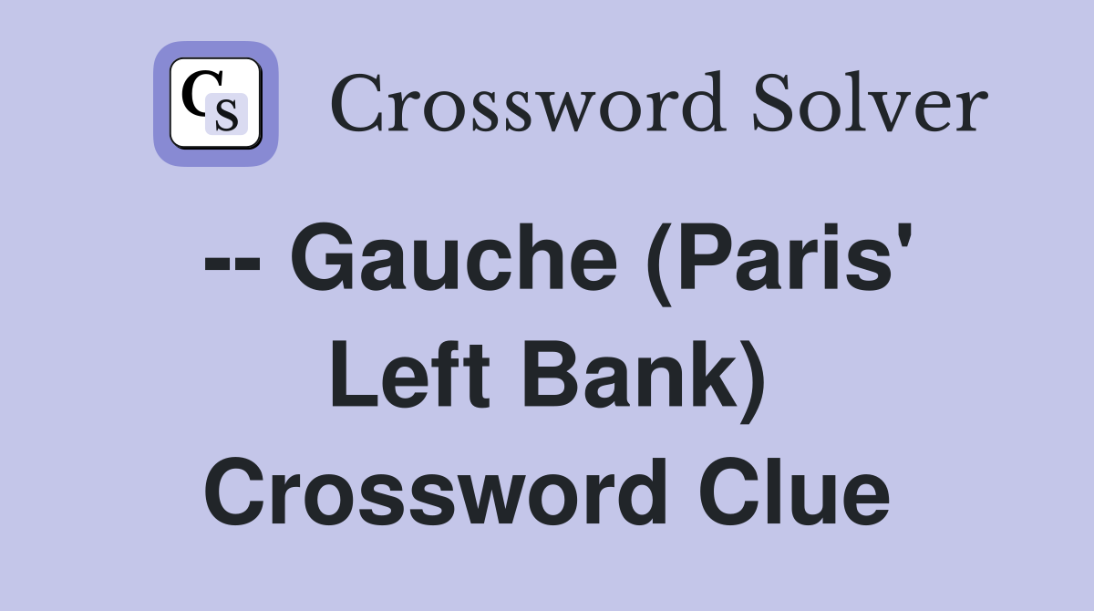 -- Gauche (Paris' Left Bank) Crossword Clue