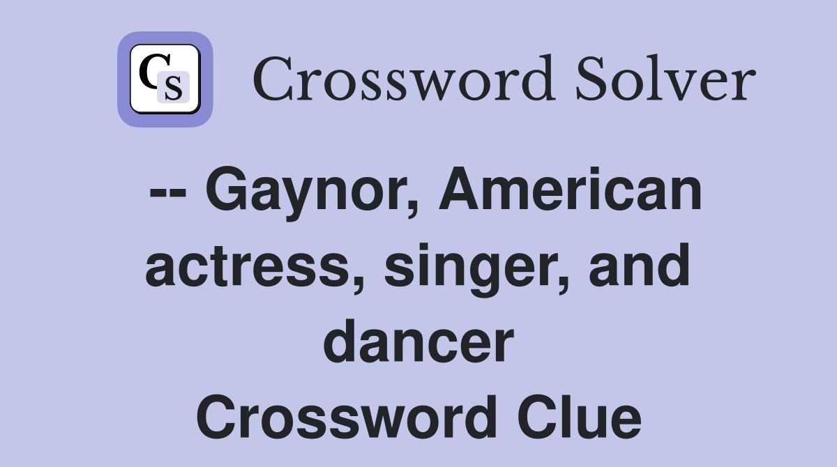 -- Gaynor, American actress, singer, and dancer Crossword Clue