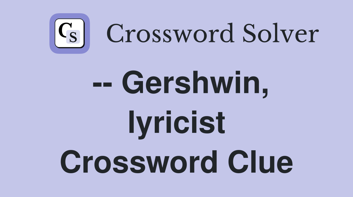 -- Gershwin, lyricist Crossword Clue