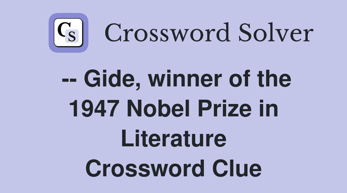 -- Gide, winner of the 1947 Nobel Prize in Literature Crossword Clue