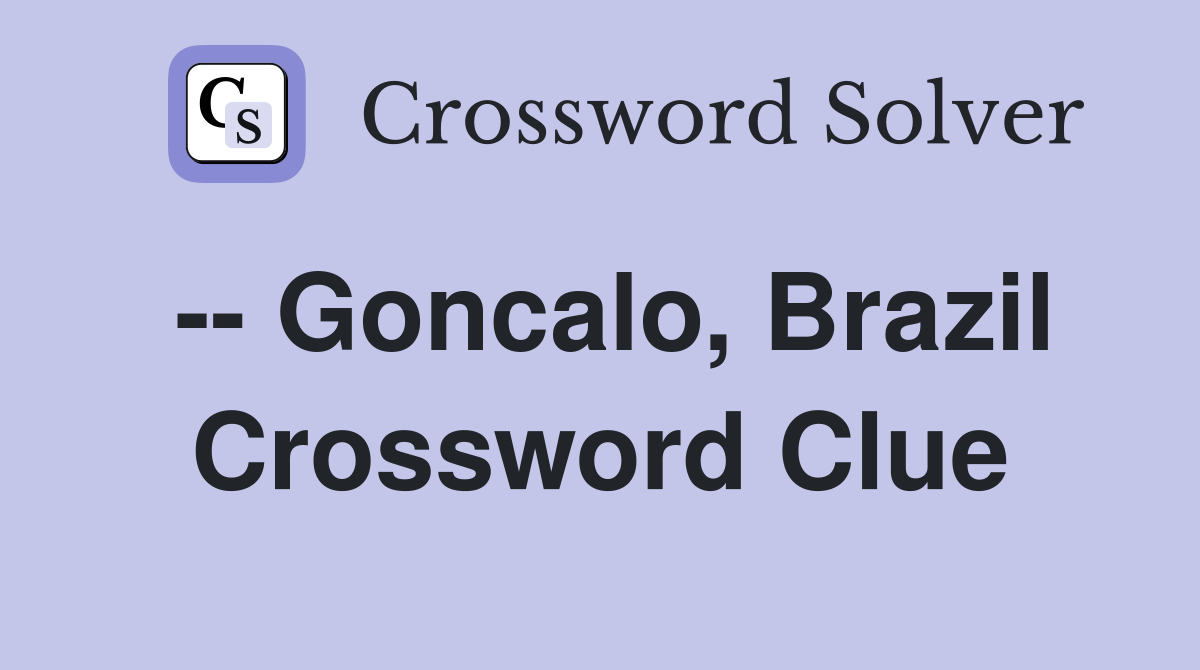 -- Goncalo, Brazil Crossword Clue