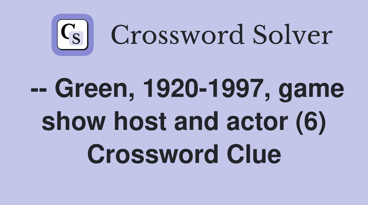 -- Green, 1920-1997, game show host and actor (6) Crossword Clue