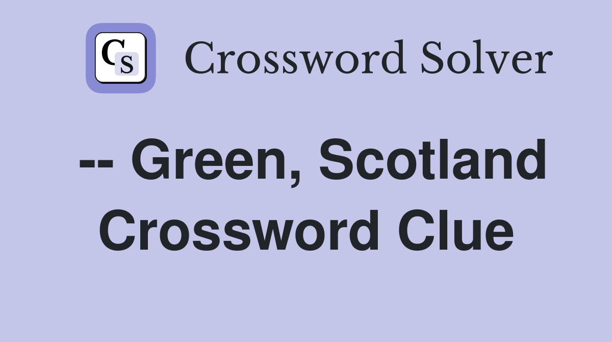 -- Green, Scotland Crossword Clue