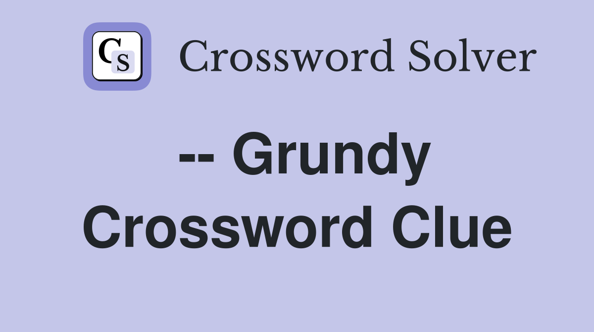 -- Grundy Crossword Clue