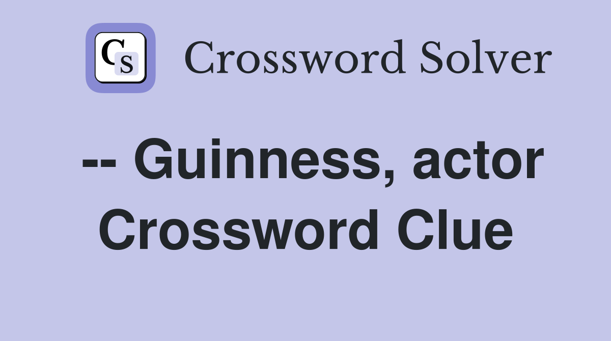 -- Guinness, actor Crossword Clue