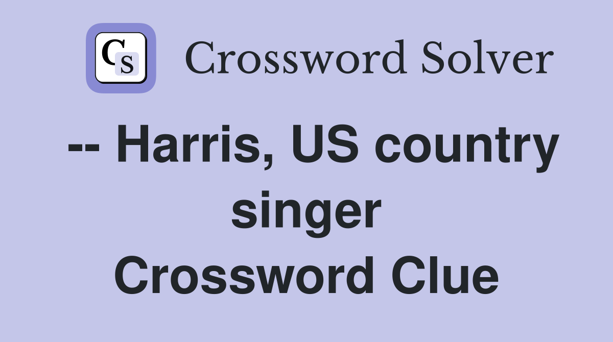 -- Harris, US country singer Crossword Clue