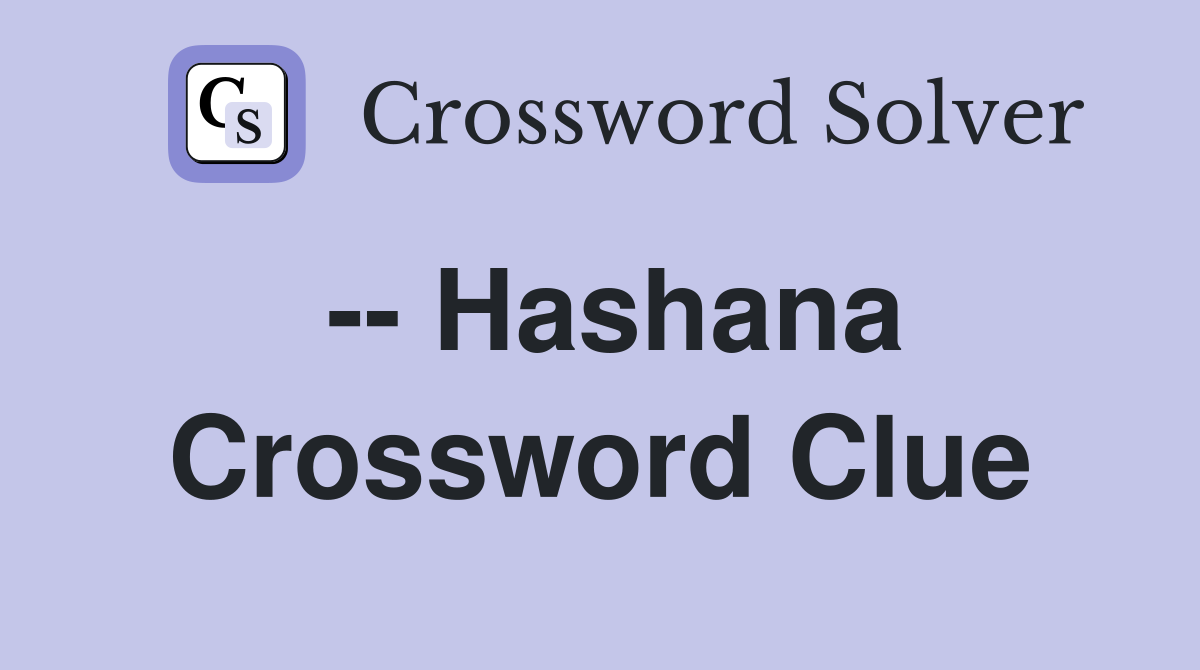 -- Hashana Crossword Clue