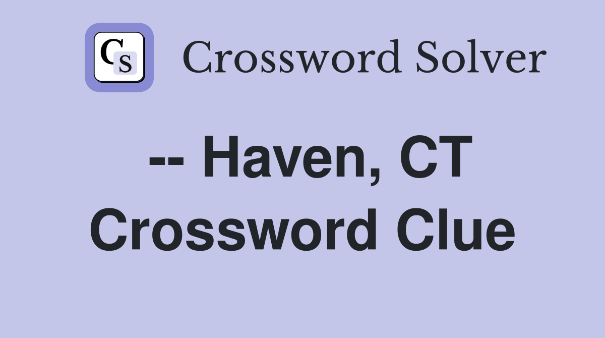 -- Haven, CT Crossword Clue