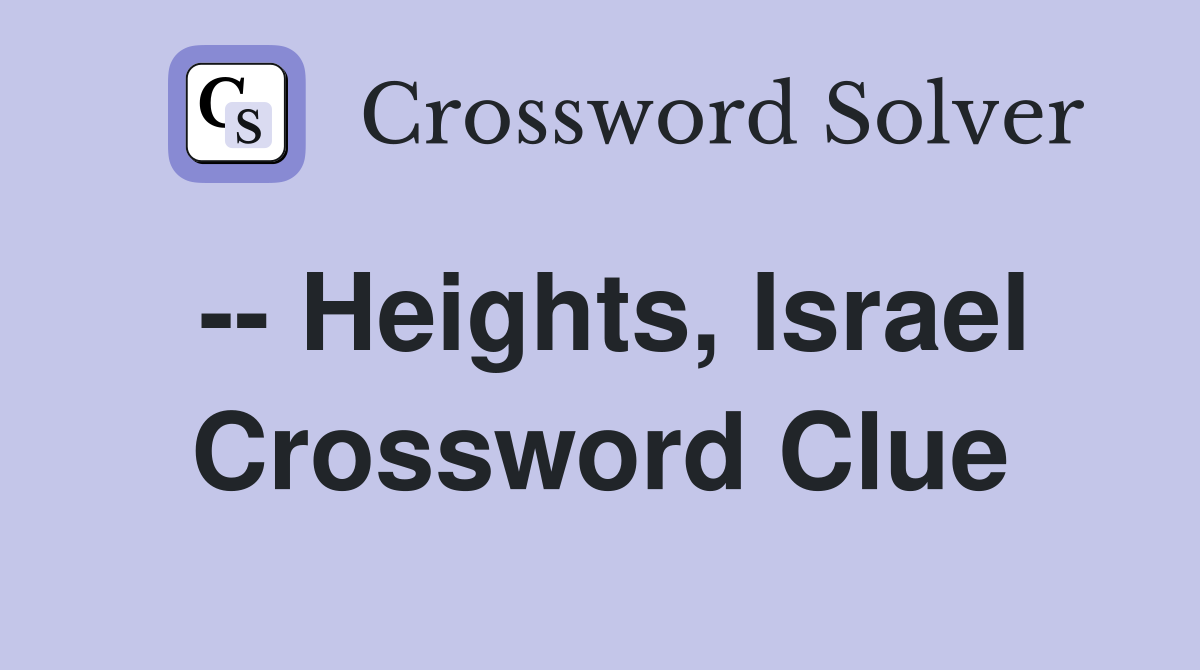 -- Heights, Israel Crossword Clue