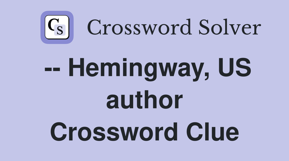 -- Hemingway, US author Crossword Clue