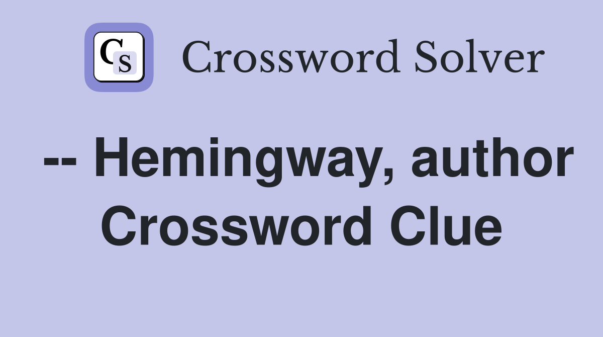 -- Hemingway, author Crossword Clue