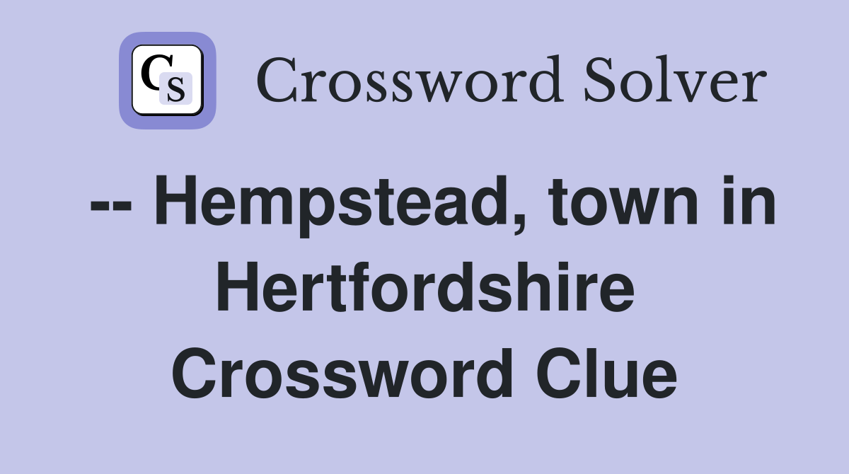 -- Hempstead, town in Hertfordshire Crossword Clue