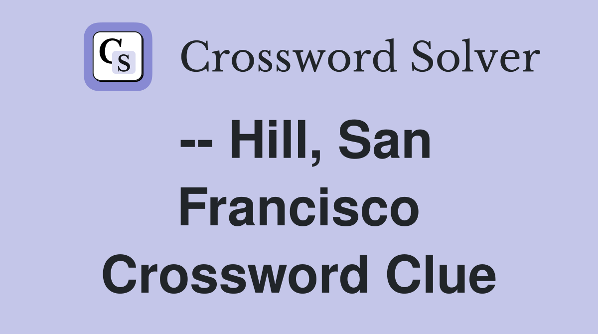 -- Hill, San Francisco Crossword Clue