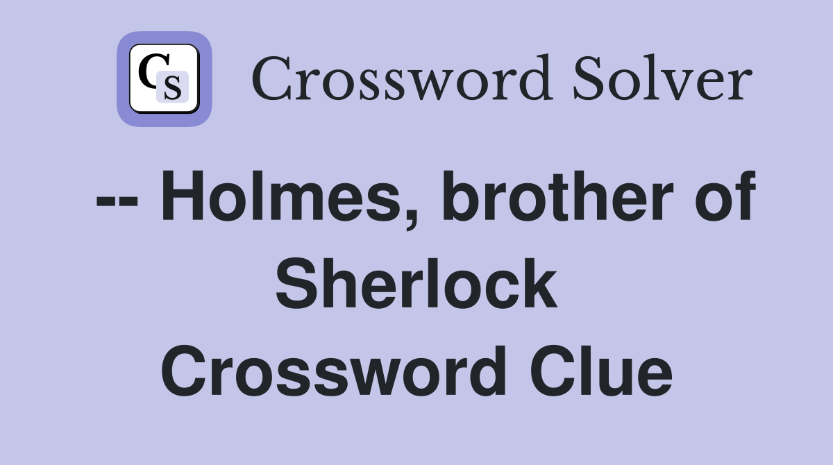 -- Holmes, brother of Sherlock Crossword Clue