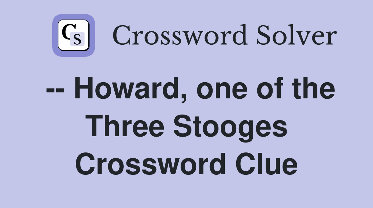 -- Howard, one of the Three Stooges Crossword Clue