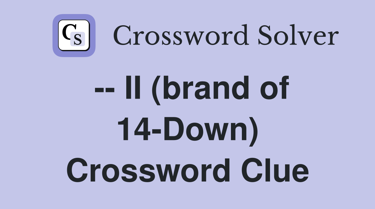 -- II (brand of 14-Down) Crossword Clue