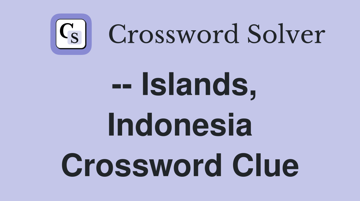 -- Islands, Indonesia Crossword Clue