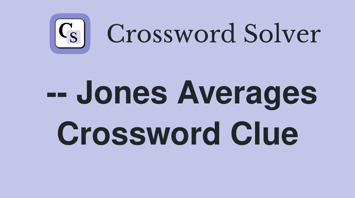 -- Jones Averages Crossword Clue