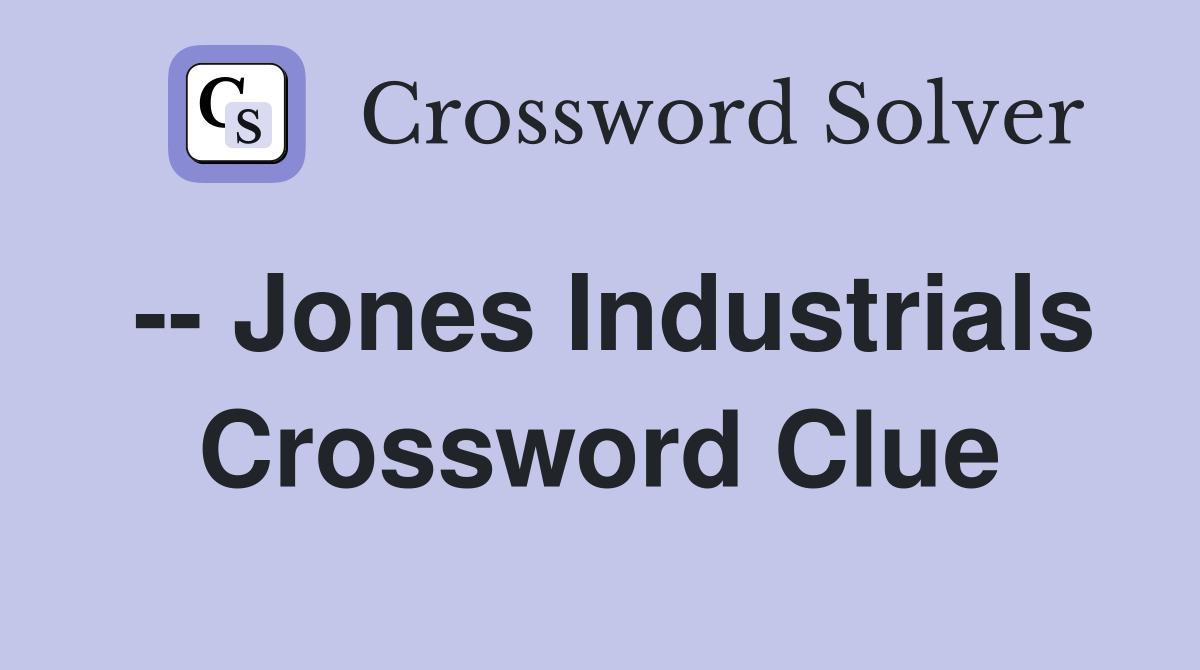 -- Jones Industrials Crossword Clue