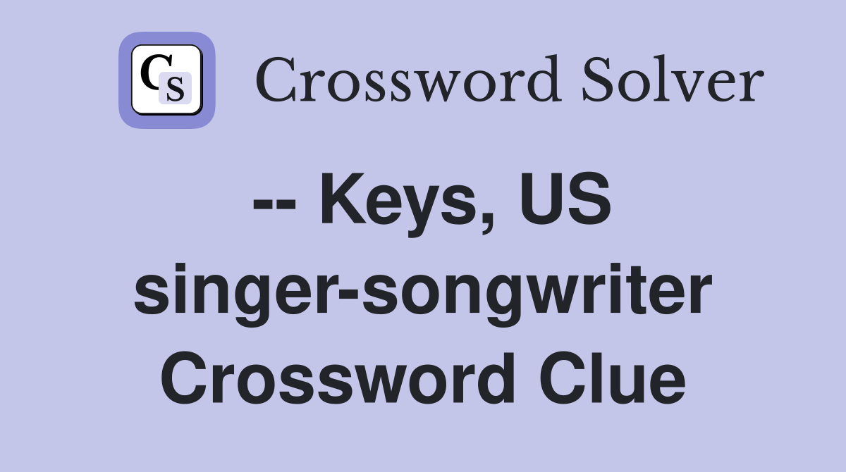 -- Keys, US singer-songwriter Crossword Clue