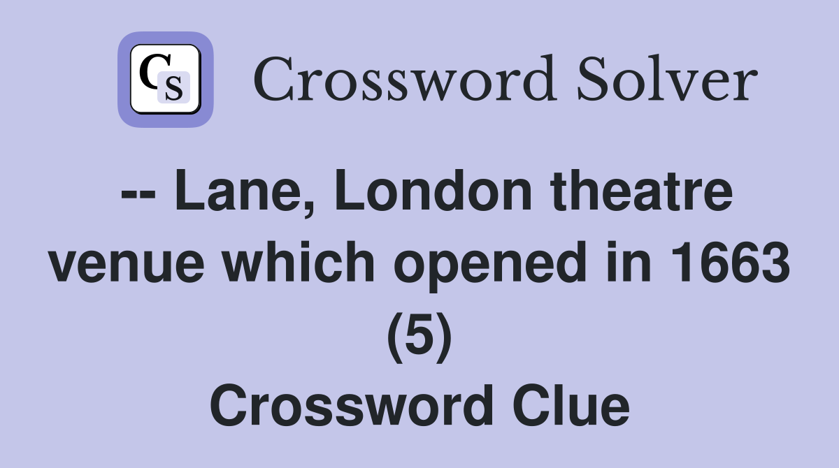 -- Lane, London theatre venue which opened in 1663 (5) Crossword Clue