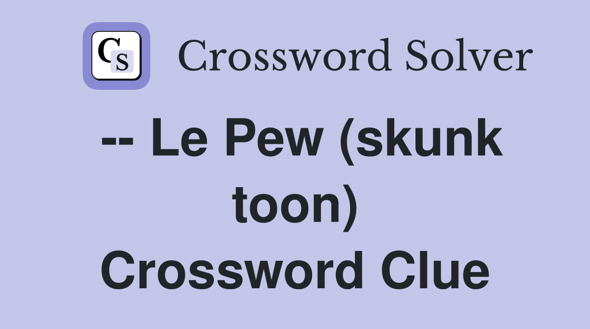-- Le Pew (skunk toon) Crossword Clue