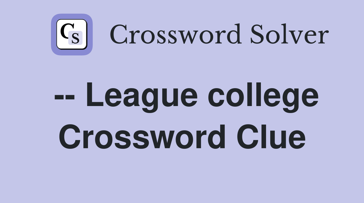 -- League college Crossword Clue