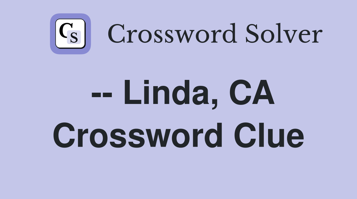 -- Linda, CA Crossword Clue